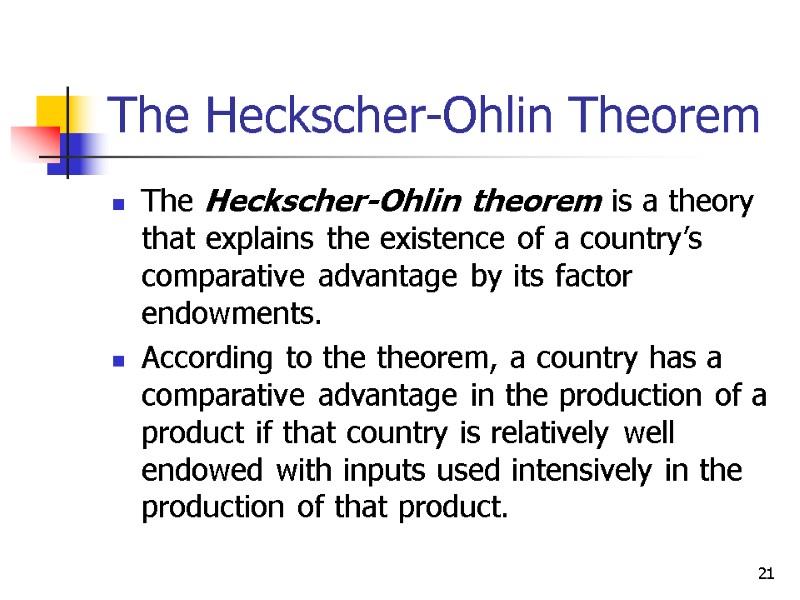 21 The Heckscher-Ohlin Theorem The Heckscher-Ohlin theorem is a theory that explains the existence